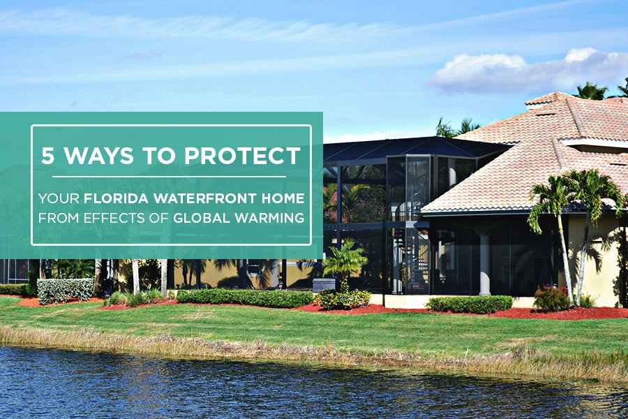 5 Ways To Protect Your Florida Waterfront Home From The Effects Of Global Warming